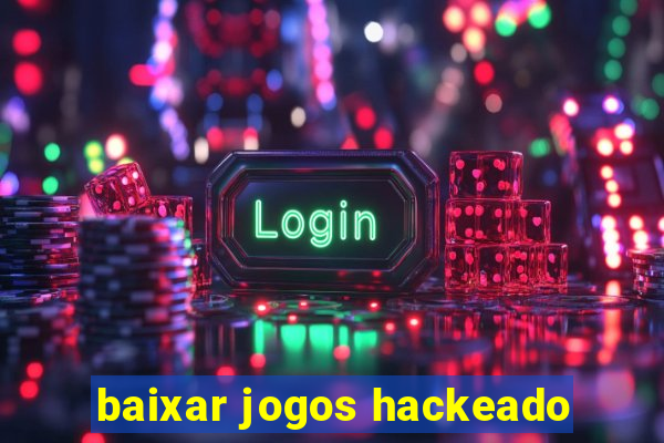 baixar jogos hackeado